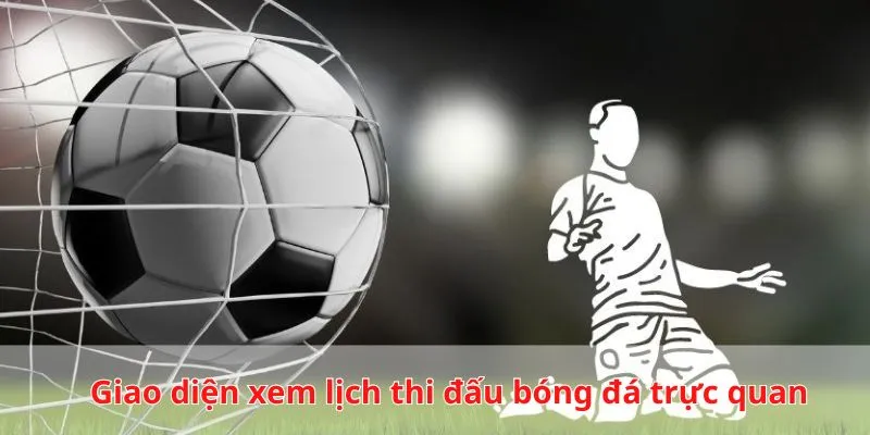 Giao diện xem lịch bóng đá trực quan, tích hợp linh hoạt nhiều thiết bị