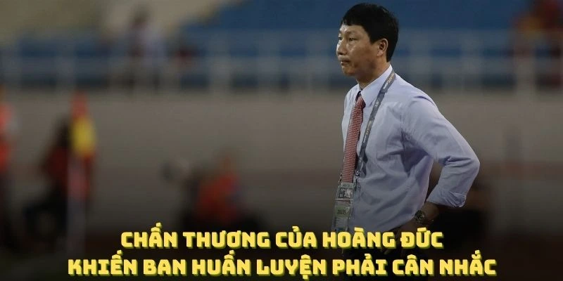 Chấn thương của Hoàng Đức khiến ban huấn luyện phải cân nhắc